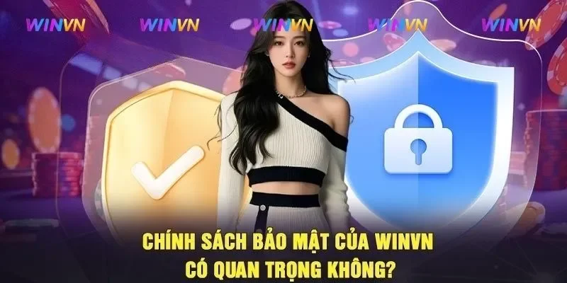 Chính sách bảo mật mang nhiều ý nghĩa đặc biệt